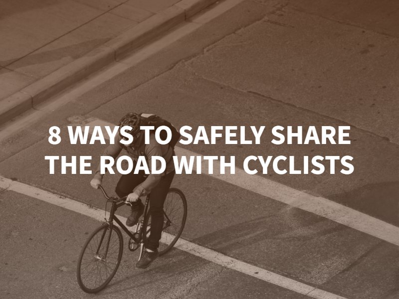 8 WAYS TO SAFELY SHARE THE ROAD WITH CYCLISTS