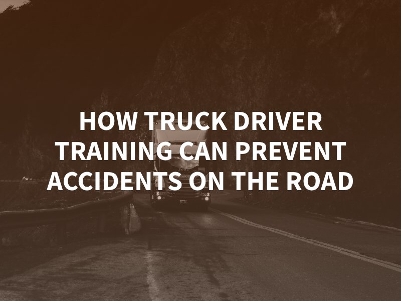 How Truck Driver Training Can Prevent Accidents on the Road