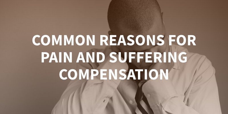 Common Reasons for Pain and Suffering Compensation